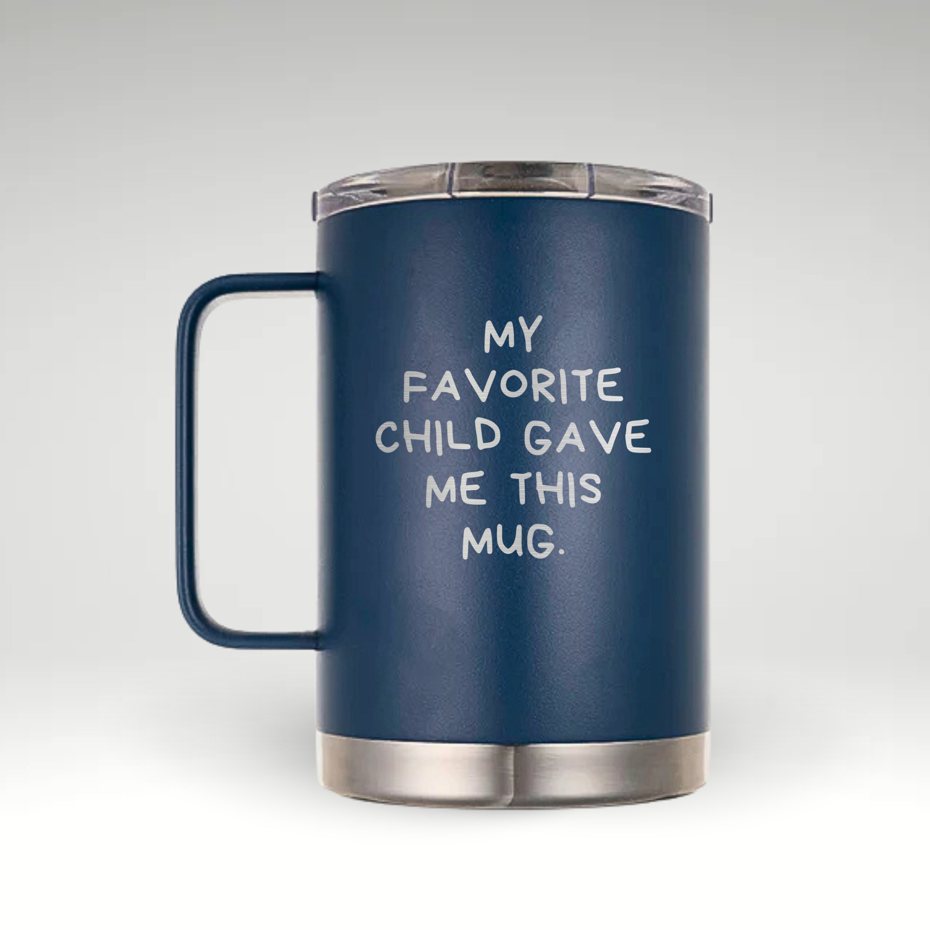 My Favorite Child Gave Me This Insulated Mug Insulated mug with engraved handwritten text My Favorite Child Gave Me This Mug.
