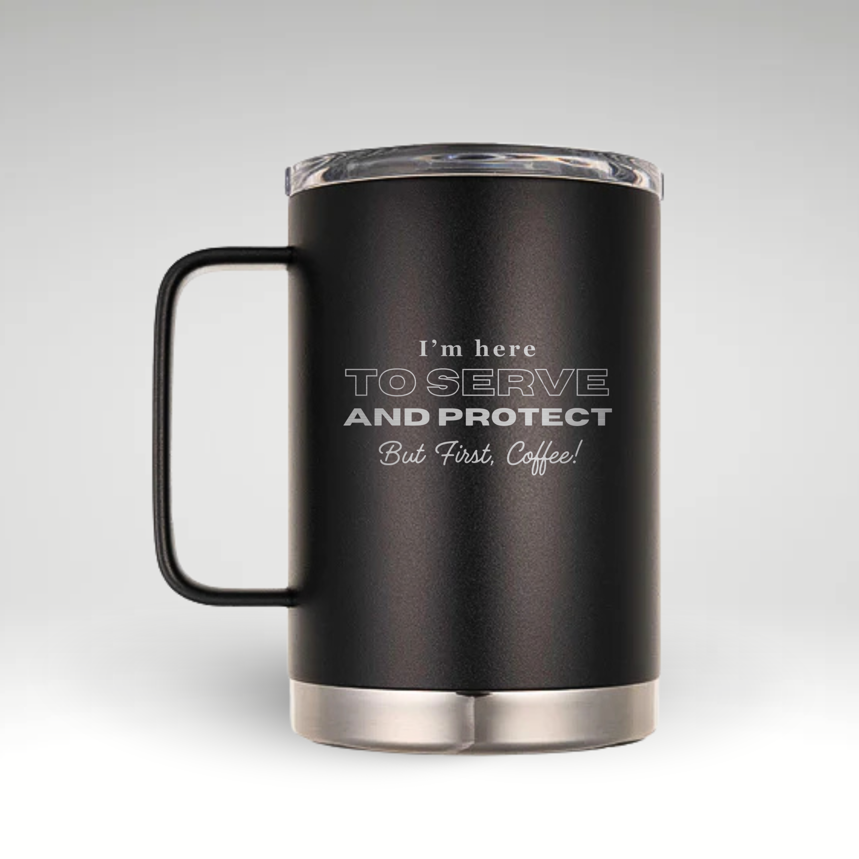 Serve Protect Insulated Coffee Mug Insulated coffee mug with the phrase I’m here TO SERVE AND PROTECT But First, Coffee! designed specifically for police officers.