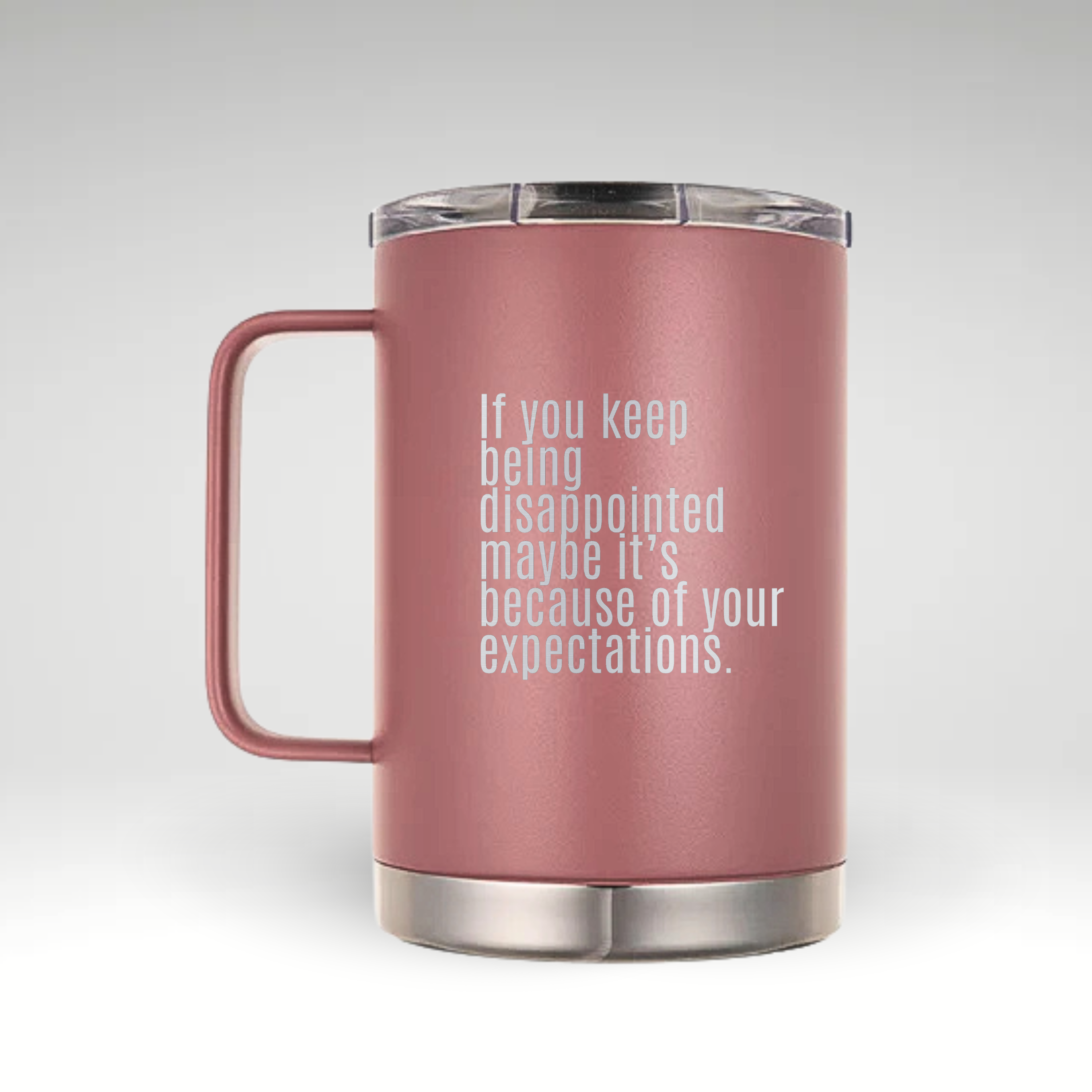 Expectation Reflection Insulated Mug Insulated mug with black bold quote If you keep being disappointed maybe it’s because of your expectations on white background. 