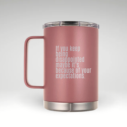 Expectation Reflection Insulated Mug Insulated mug with black bold quote If you keep being disappointed maybe it’s because of your expectations on white background. 