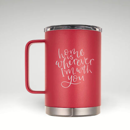 Sentimental Insulated Mug for Loved Ones Elegant insulated mug with the text home is wherever I'm with you. 