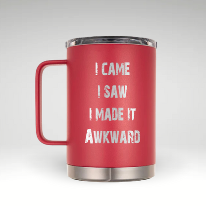 I Came I Saw I Made It Awkward Insulated Mug Insulated mug featuring the I Came I Saw I Made It Awkward humorous text in bold distressed font on white background. 