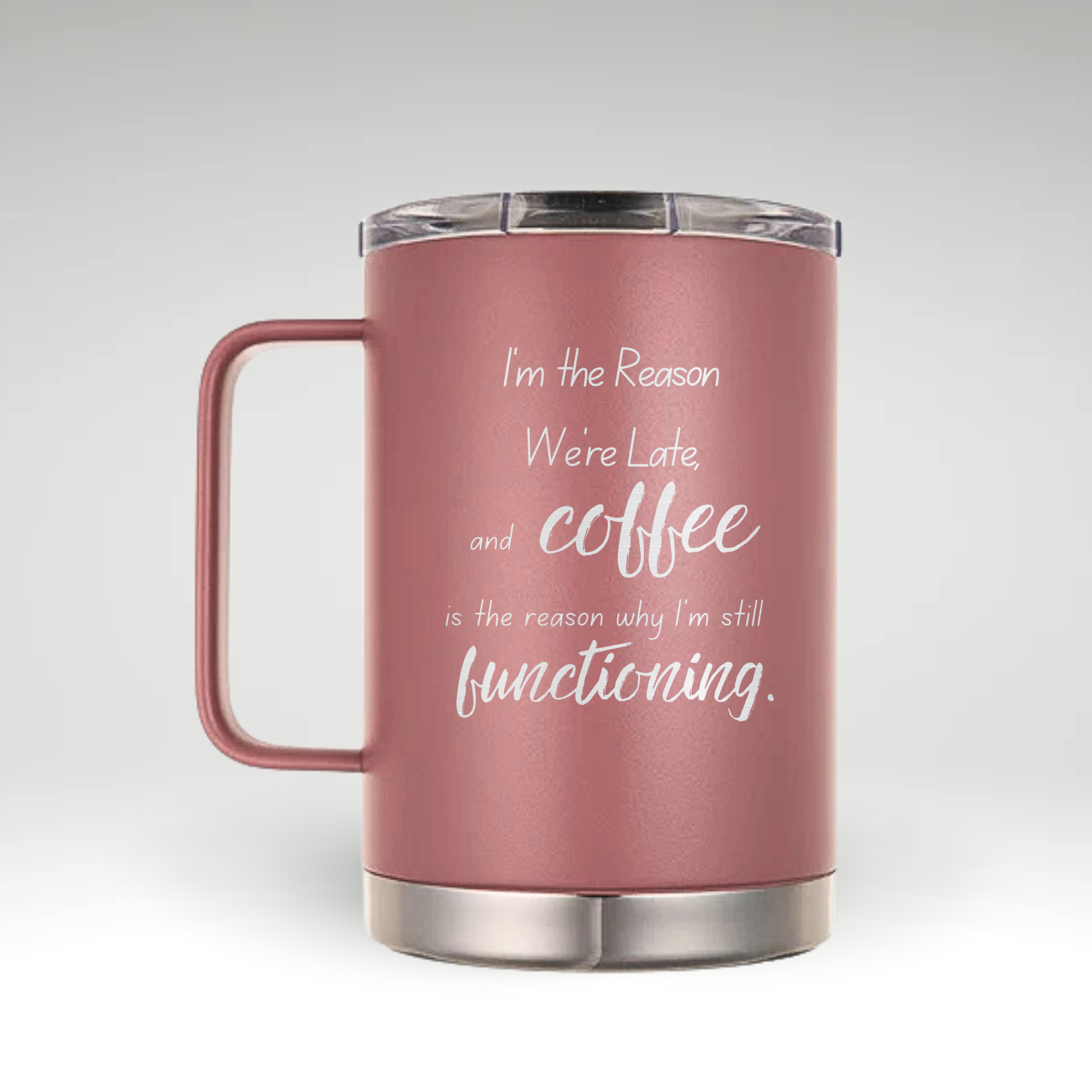 I’m the Reason We’re Late & Coffee Keeps Me Functional Insulated mug with black and white humorous quote: I’m the Reason We’re Late, and Coffee is the Reason I’m Still Functional. #color_dusty-pink